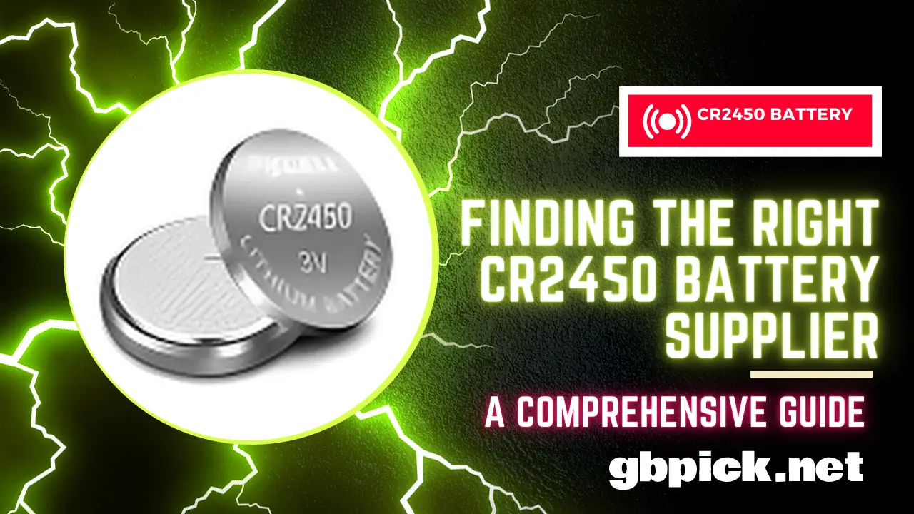 A Comprehensive Guide to Finding the Right CR2450 Battery Supplier