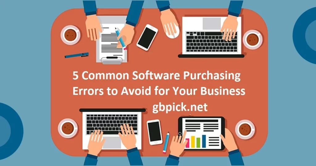 5 Common Software Purchasing Errors to Avoid for Your Business-gbpick.net