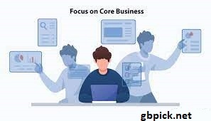 Enhanced Focus on Core Business Activities-gbpick.net