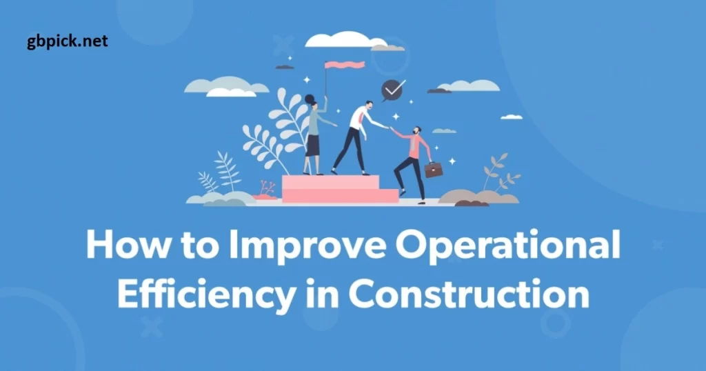 Improving Efficiency and Enactment in the Construction Industry-gbpick.net
